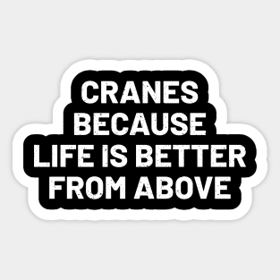 Cranes: Because life is better from above Sticker